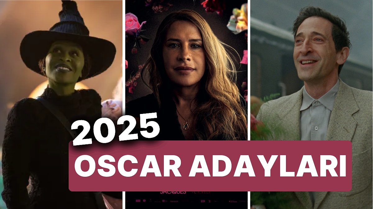 2025 Oscar Adayları Açıklandı! En İyi Film, En İyi Kadın ve Erkek Oyuncu Oscar Adayları Kim?