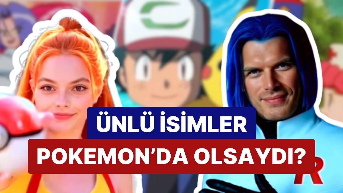 Bu Kadro Cuk Oturmuş! Ünlü İsimlerimiz Pokemon Dünyasında Olsaydı Kim, Kime Hayat Verirdi?