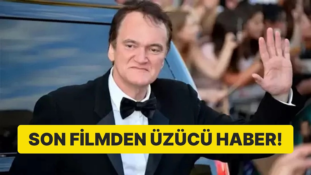 Quentin Tarantino Sinemaya Veda Ediyor: Son Filmi ile İlgili Üzücü Haber!